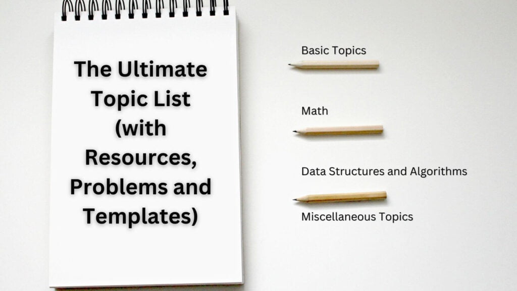 The Ultimate Topic List (with Resources, Problems and Templates)